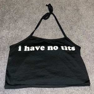 “I have no tits” halter top
